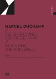 Die Erfindung der Gegenwart / Inventing the | Marcel Duchamp, Sarah Archino, Paul B. Franklin, Sarah Kolb, Gerhard Graulich, Deborah Burgel, Patricia