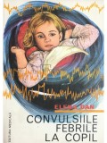 Elena Dan - Convulsiile febrile la copil (Editia: 1980)