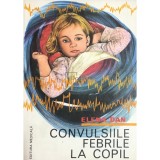 Elena Dan - Convulsiile febrile la copil (Editia: 1980)
