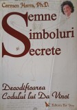 SEMNE SI SIMBOLURI SECRETE. DECODIFICAREA CODULUI LUI DA VINCI-CARMEN HARRA-248115