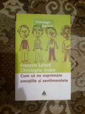 a3a CUM SA NE EXPRIMAM EMOTIILE SI SENTIMENTELE - F. LELORD - C. ANDRE (noua)