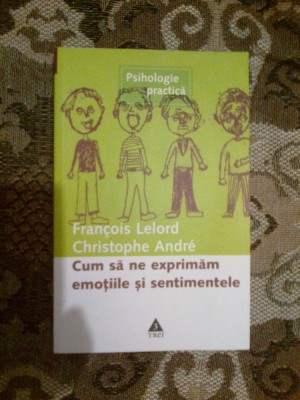 a3a CUM SA NE EXPRIMAM EMOTIILE SI SENTIMENTELE - F. LELORD - C. ANDRE (noua) foto
