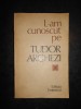 Nicolae Dragoș - L-am cunoscut pe Tudor Arghezi, Editura Eminescu, 1981, 422 pagini. Studiu Critică Literară
