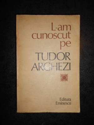 NICOLAE DRAGOS - L-AM CUNOSCUT PE TUDOR ARGHEZI foto