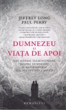 Jeffrey Long, Paul Perry - Dumnezeu si viata de apoi. Noi dovezi tulburatoare