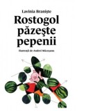 Rostogol pazeste pepenii. Al doilea volum din seria Rostogol - Lavinia Braniste