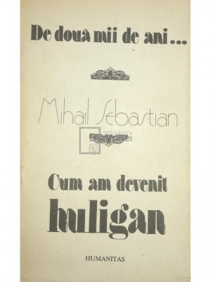 Mihail Sebastian - De două mii de ani... Cum am devenit huligan (editia 1990) foto