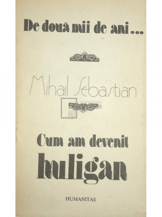 Mihail Sebastian - De două mii de ani... Cum am devenit huligan (editia 1990)