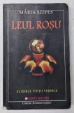 LEUL ROSU , ELIXIRUL VIETII VESNICE de MARIA SZEPES , 2002 * PREZINTA URME DE UZURA