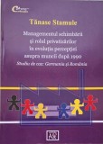 Managementul schimbarii si rolul privatizarilor in evolutia perceptiei asupra muncii dupa 1990. Studiu de caz: Germania si Romania &ndash; Tanase Stamule