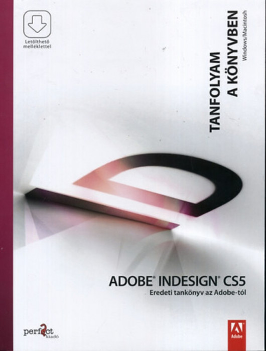 Adobe Indesign CS5 - Eredeti tank&ouml;nyv az Adobe-t&oacute;l - Tanfolyam a k&ouml;nyvben