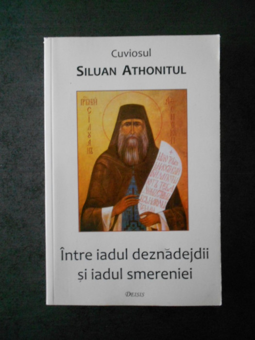 SILUAN ATHONITUL - INTRE IADUL DEZNADEJDII SI IADUL SMERENIEI