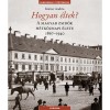 Hogyan &eacute;ltek? - A magyar zsid&oacute;k h&eacute;tk&ouml;znapi &eacute;lete 1867-1940 - K&ouml;rner Andr&aacute;s