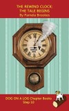 The Rewind Clock. The Tale Begins Chapter Book: Sound-Out Phonics Books Help Developing Readers, including Students with Dyslexia, Learn to Read (Step