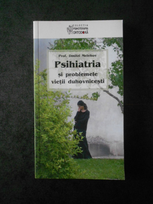 PROF. DMITRI MELEHOV - PSIHIATRIA SI PROBLEMELE VIETII DUHOVNICESTI