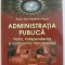 ADMINISTRATIA PUBLICA - FORTA , INDEPENDENTA SI AUTONOMIA TRANSFORMARII de RADU DAN SEPTIMIU POPA , 2012