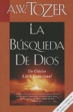 La Busqueda de Dios: Un Clasico Libro Devocional = The Pursuit of God
