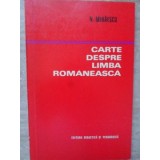 CARTE DESPRE LIMBA ROMANEASCA (PENTRU O CORECTA SI FRUMOASA EXPRIMARE)-N. MIHAESCU-261489