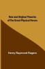 New and Original Theories of the Great Physical Forces