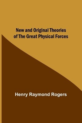 New and Original Theories of the Great Physical Forces foto