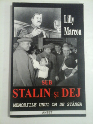 SUB STALIN SI DEJ * Jurnalul unui om de stanga - Lilli Marcou foto