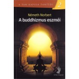 A buddhizmus eszm&eacute;i - A tan kapuja tan&iacute;t&oacute;i 2. - N&eacute;meth Norbert