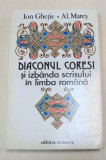 DIACONUL CORESI SI IZBANDA SCRISULUI IN LIMBA ROMANA de ION GHETIE si AL. MARES , 1994