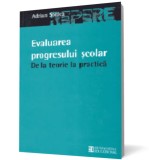 Evaluarea progresului scolar: de la teorie la practica - Editura Humanitas