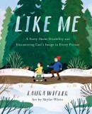 Like Me: A Story about Disability and Discovering God&#039;s Image in Every Person