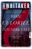 Toate culorile intunericului - Chris Whitaker