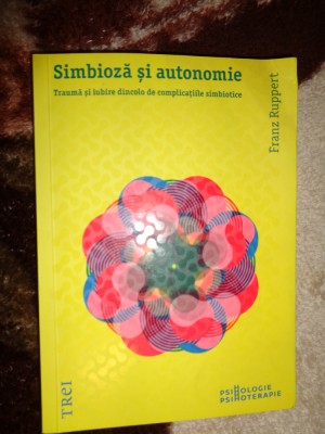 Simbioza si autonomie - Franz Ruppert ( Predare personala Bucuresti. Nu trimit prin curierat) foto