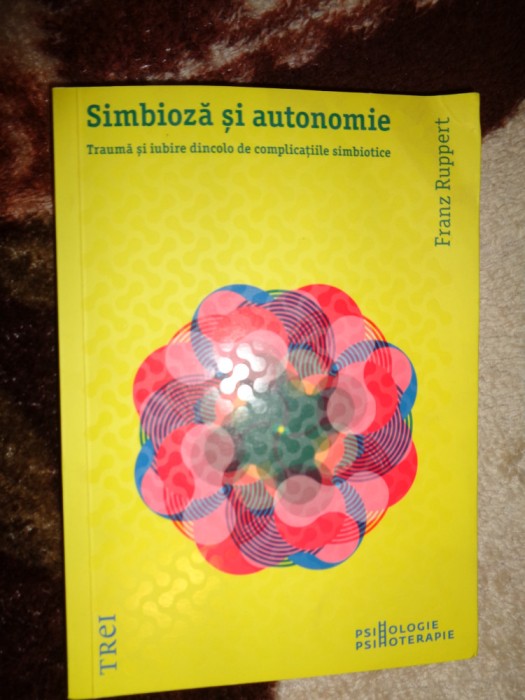 Simbioza si autonomie - Franz Ruppert ( Predare personala Bucuresti. Nu trimit prin curierat)