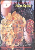 RETETE PENTRU FAMILIA NOASTRA. GHID PRACTIC PENTRU GOSPODINE-ELENA OPRITA-354003