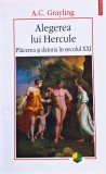 Alegerea lui Hercule. Plăcerea și datoria &icirc;n secolul XXI - 2009 - A. C. Grayling (@R83)