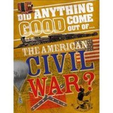Did Anything Good Come Out of... the American Civil War?