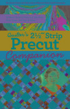 Quilter&#039;s 2-1/2 Strip Precut Companion: Handy Reference Guide &amp; 20+ Block Patterns; Featuring Jelly Rolls, Rolie Polies, Bali Pops &amp; More