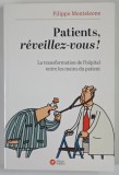 PATIENTS , REVEILELZ - VOUS ! LA TRANSFORMATION DE L ' HOPITAL ENTRE LES MAINS DU PATIENT par FILIPPO MONTELEONE , 2014 *DEDICATIE