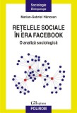 Reţelele sociale &icirc;n era Facebook. O analiză sociologică - Paperback brosat - Marian-Gabriel H&acirc;ncean - Polirom