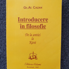 INTRODUCERE IN FILOSOFIE. De la antici la Kant - Cazan