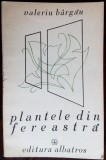 Cumpara ieftin VALERIU BARGAU - PLANTELE DIN FEREASTRA (VERSURI) [editia princeps, 1984]