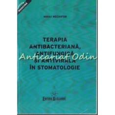 Terapia Antibacteriana, Antifungica Si Antivirala In Stomatologie - M. Nechifor