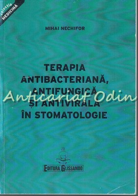 Terapia Antibacteriana, Antifungica Si Antivirala In Stomatologie - M. Nechifor foto