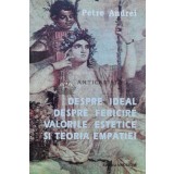 Despre ideal, despre fericire, valorile estetice si teoria empatiei - 1996 - PETRE ANDREI ($M110)