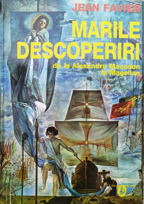 Marile Descoperiri De La Alexandru Macedon La Magellan - Jean Favier ,555156