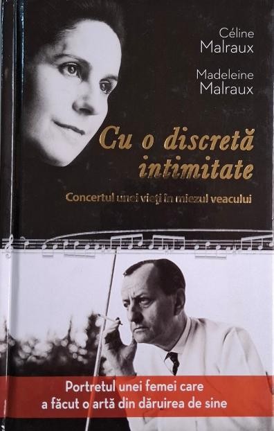 Cu o discreta intimitate. Concertul unei vieti in miezul veacului &ndash; Celine Malraux, Madeleine Malraux