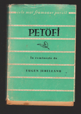 C10470 - CELE MAI FRUMOASE POEZII - PETOFI, VERSURI, TRADUCERE EUGEN JEBELEANU foto