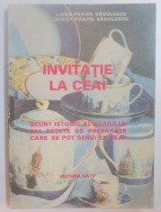 INVITATIE LA CEAI , SCURT ISTORIC AL CEAIULUI , 941 RETETE DE PREPARATE CARE SE POT SERVI LA CEAI de LIANA PARJOL SAVULESCU , DENISA PARJOL SAVULESCU