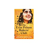 The Evin Prison Bakers' Club: Surviving Iran's Most Notorious Prisons in 16 Recipes