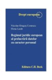 Regimul juridic european al prelucrării datelor cu caracter personal - Paperback brosat - Nicolae Dragos Costescu, Elena Lazăr - C.H. Beck
