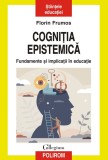 Cogniţia epistemică. Fundamente și implicații &icirc;n educație - Editura Polirom